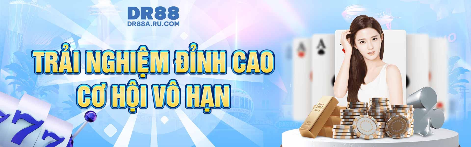 Dr88 &ndash; Trải nghiệm kh&ocirc;ng giới hạn c&ugrave;ng niềm tin tuyệt đối
