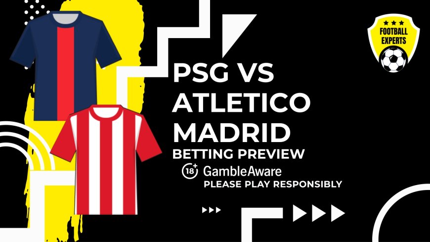 PSG vs Atletico Madrid predictions, odds and betting tips