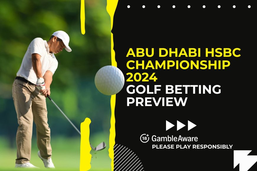 Abu Dhabi HSBC Championship 2024 golf betting preview: odds, predictions and tips