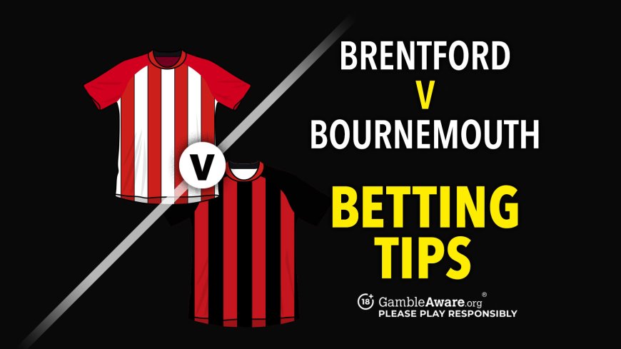 Brentford v Bournemouth prediction, betting tips, odds and preview