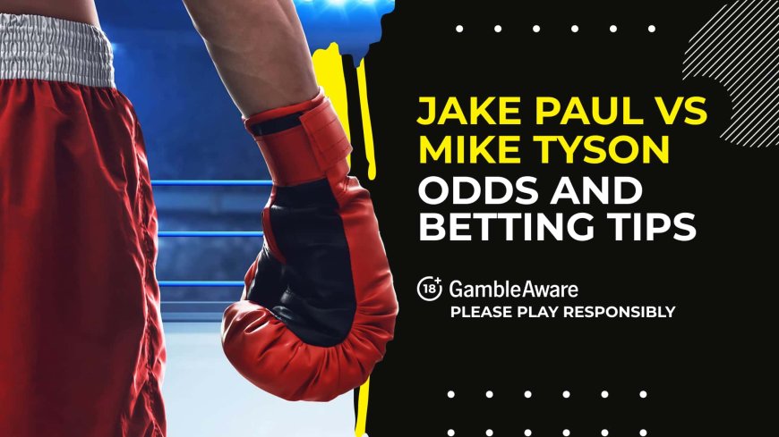 Mike Tyson vs Jake Paul: Odds, betting tips, undercard, and how to watch