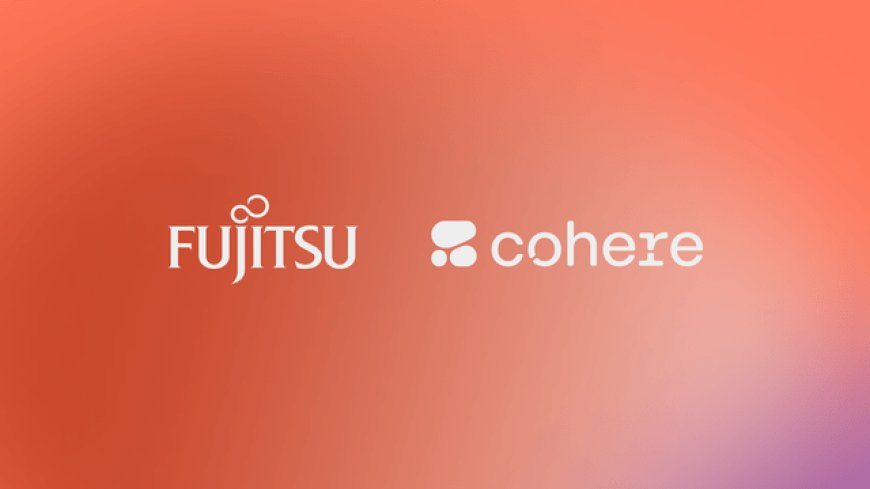 Cohere and Fujitsu Announce Strategic Partnership To Provide Japanese Enterprise AI Services