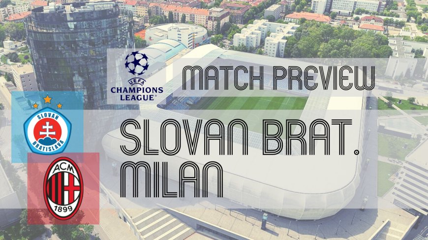 UEFA Champions League Preview: Slovan vs Milan – Team News, Line-ups & Prediction