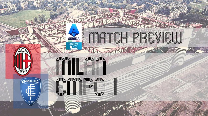 Serie A Preview: Milan vs Empoli – Team News, Line-ups & Prediction