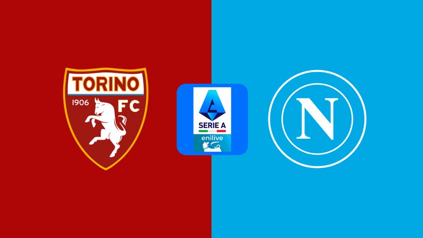 Serie A | Torino v Napoli: Match Prediction, Preview, Team News and Lineups