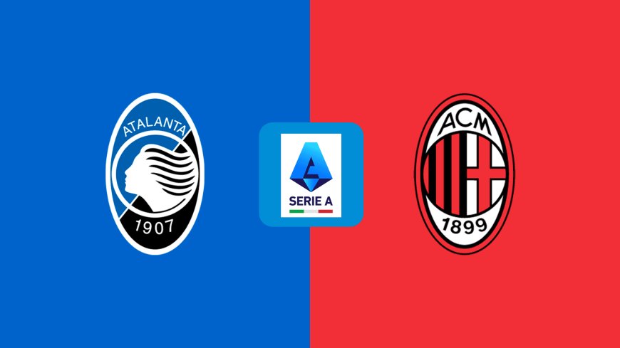 Serie A | Atalanta v Milan: Match Preview