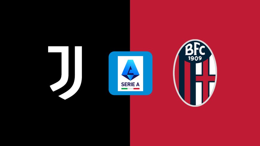 Serie A | Juventus v Bologna: Match Prediction, Preview, Team News and Lineups