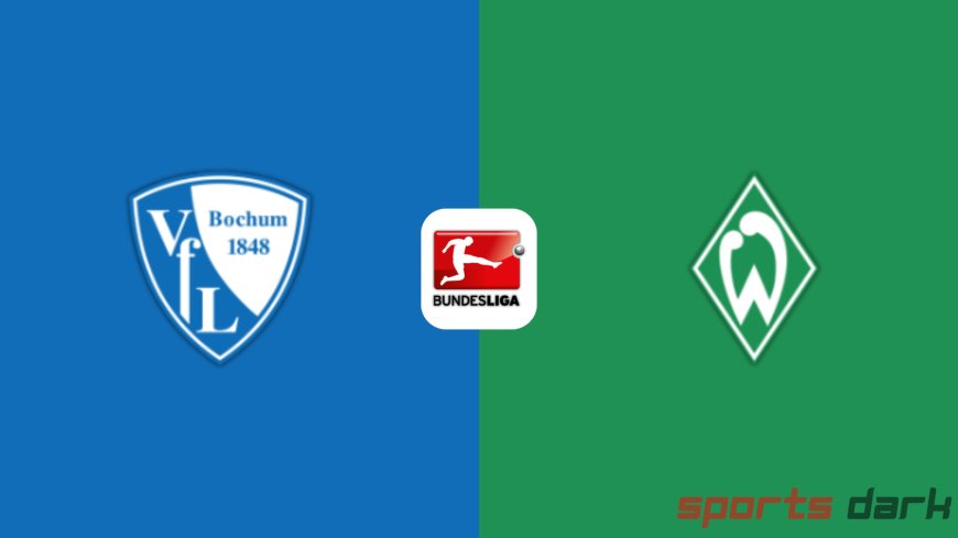 VfL Bochum vs Werder Bremen Live Streaming: Bundesliga Action