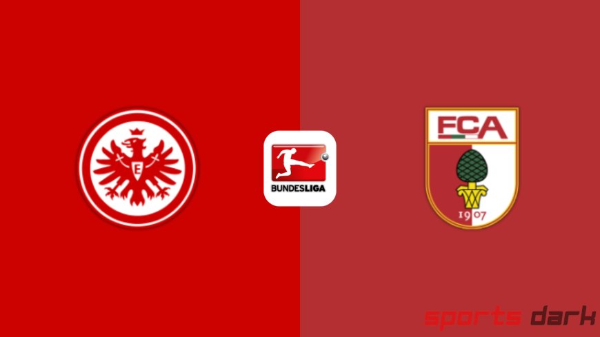 Eintracht Frankfurt vs Augsburg Live Streaming: Bundesliga Showdown