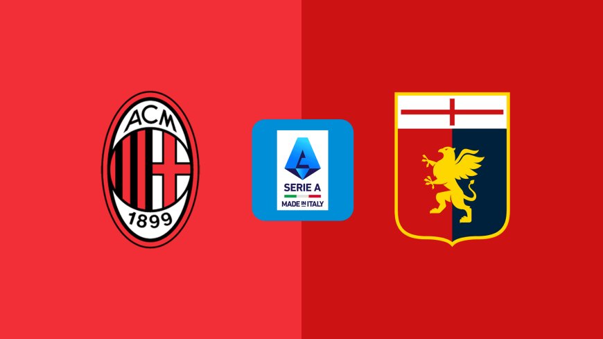 Serie A | Milan v Genoa: Match Preview