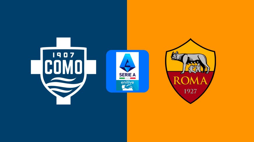 Serie A | Como v Roma: Match Preview