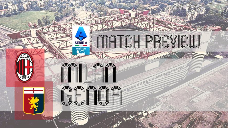 Serie A Preview: Milan vs Genoa – Team News, Line-ups & Prediction