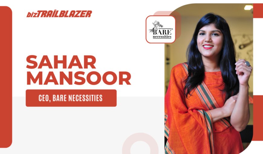 Bare Necessities: Revolutionizing Zero-Waste Living in India with Sahar Mansoor