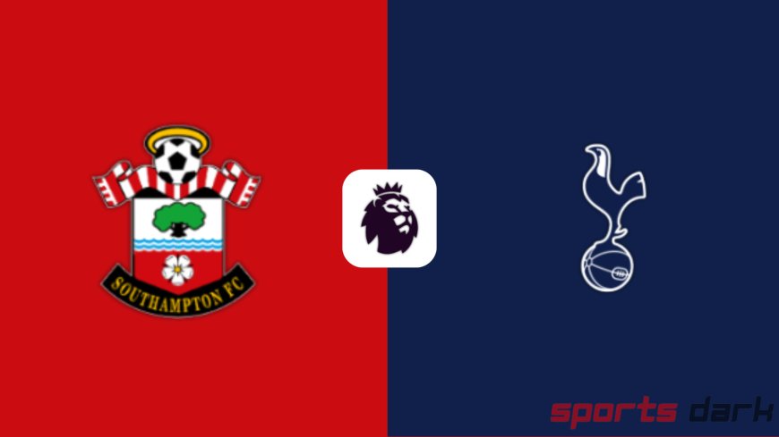 Southampton vs Tottenham Live Streaming – Premier League