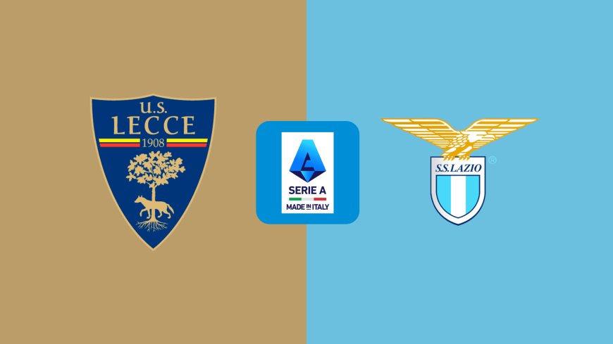 Serie A | Lecce v Lazio: Match Preview