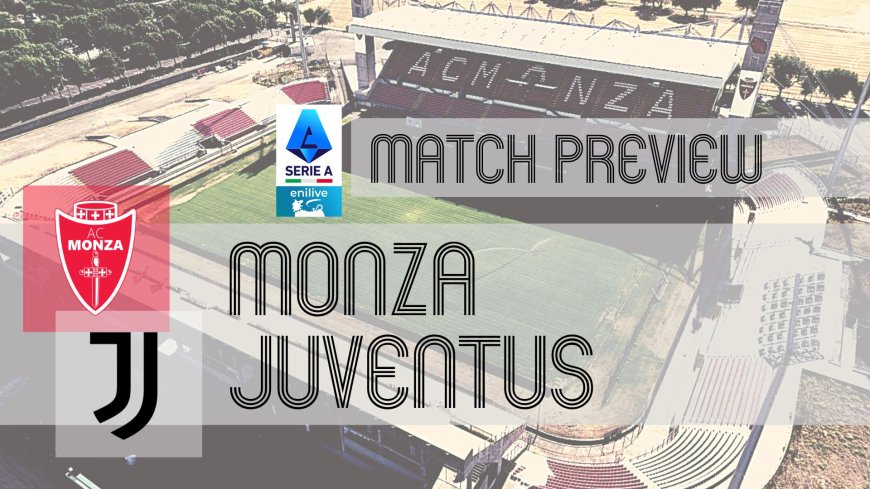 Serie A Preview: Monza vs Juventus – Team News, Line-ups & Prediction