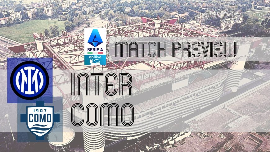 Serie A Preview: Inter vs Como – Team News, Line-ups & Prediction