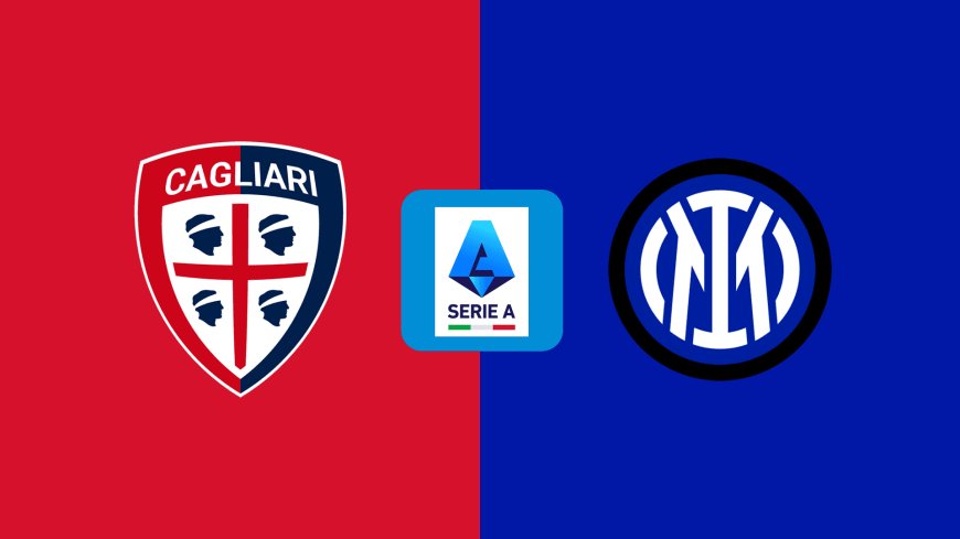 Serie A | Cagliari v Inter: Match Preview