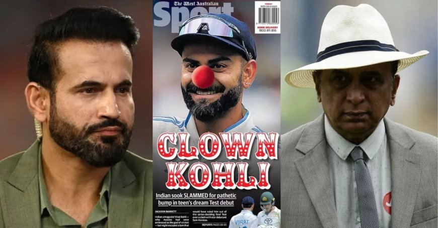 AUS vs IND: Irfan Pathan and Sunil Gavaskar blast Australian media for Virat Kohli’s criticism