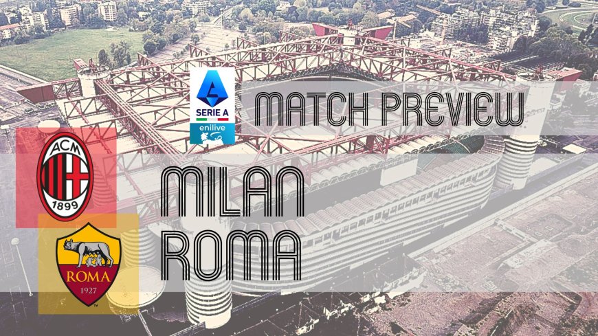 Serie A Preview: Milan vs Roma – Team News, Line-ups & Prediction