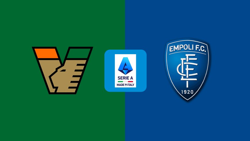 Serie A | Venezia v Empoli: Match Preview