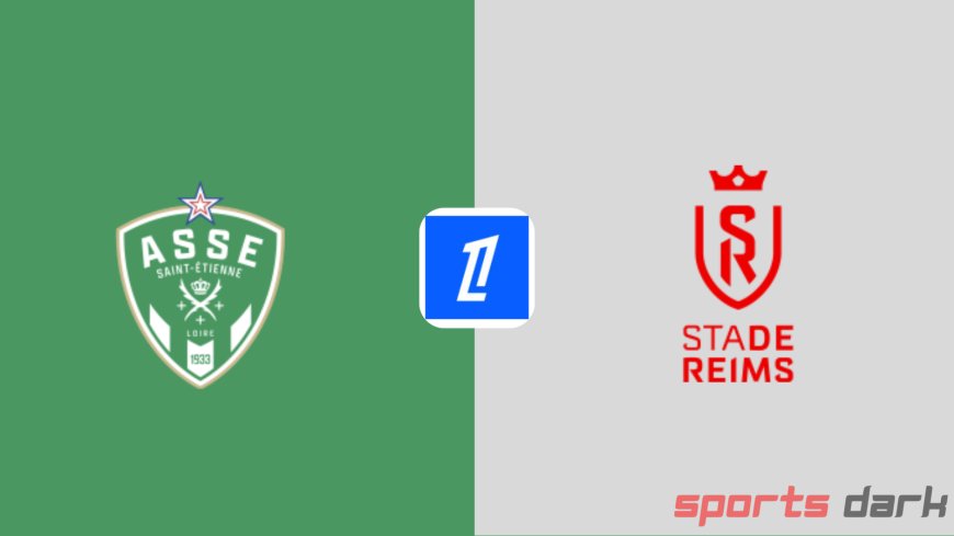 Saint-Étienne vs Reims Live Streaming – Ligue 1 Match Preview