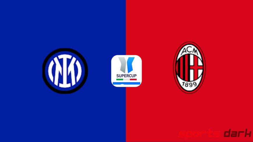 Inter vs AC Milan Live Streaming – Supercoppa Italiana