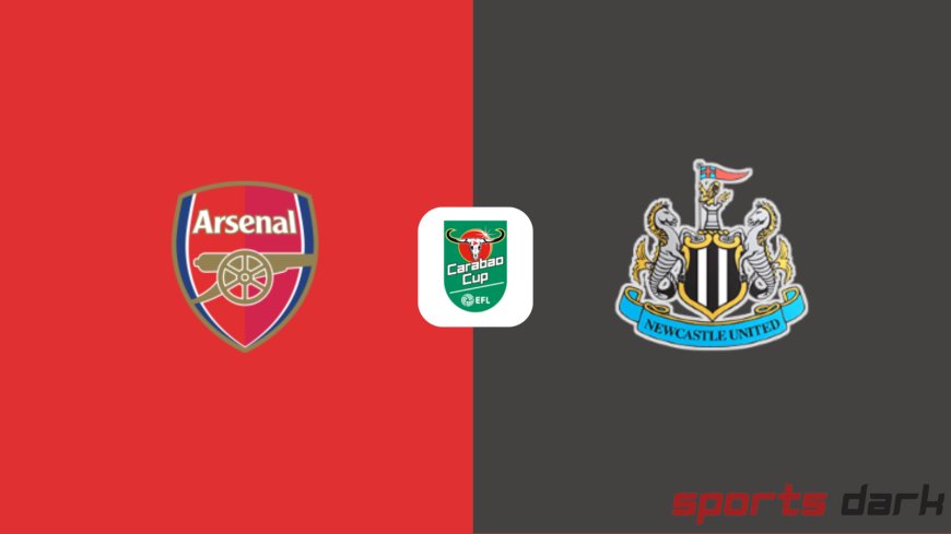 Arsenal vs Newcastle Live Streaming –  Carabao Cup