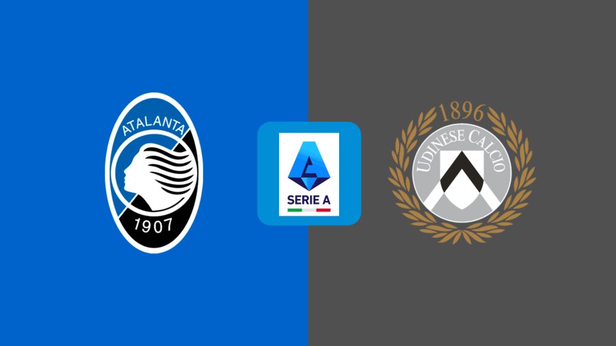 Serie A | Udinese v Atalanta: Match Preview