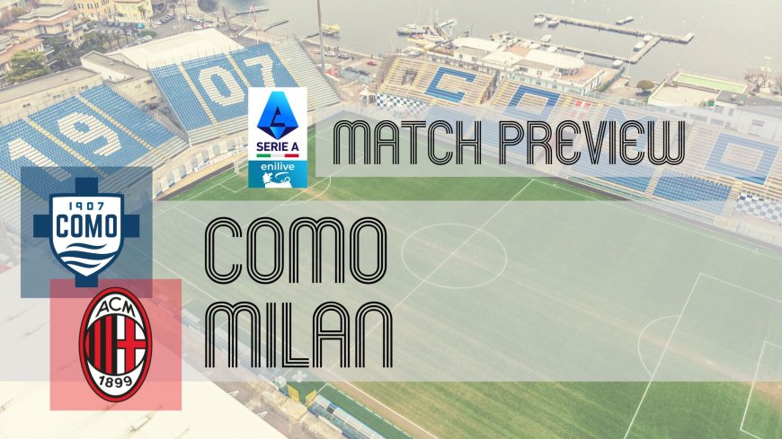 Serie A Preview: Como vs Milan – Team News, Line-ups & Prediction