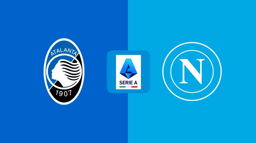 Serie A | Atalanta v Napoli: Match Preview