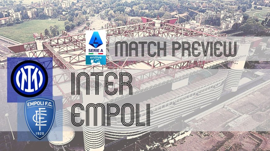 Serie A Preview: Inter vs Empoli – Team News, Line-ups & Prediction