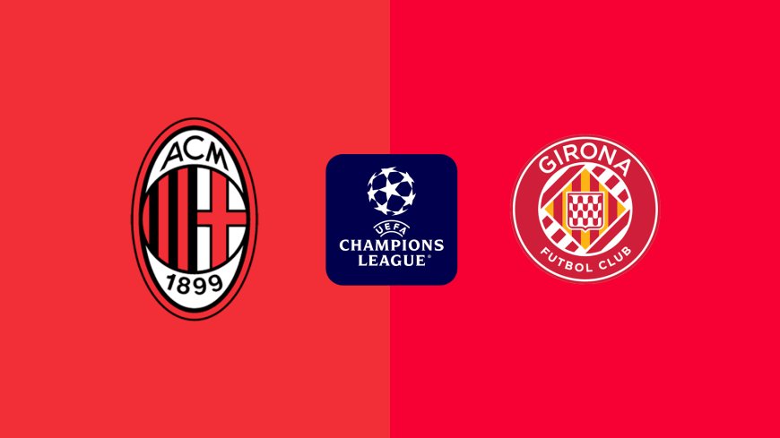 Champions League | AC Milan v Girona: Match Preview