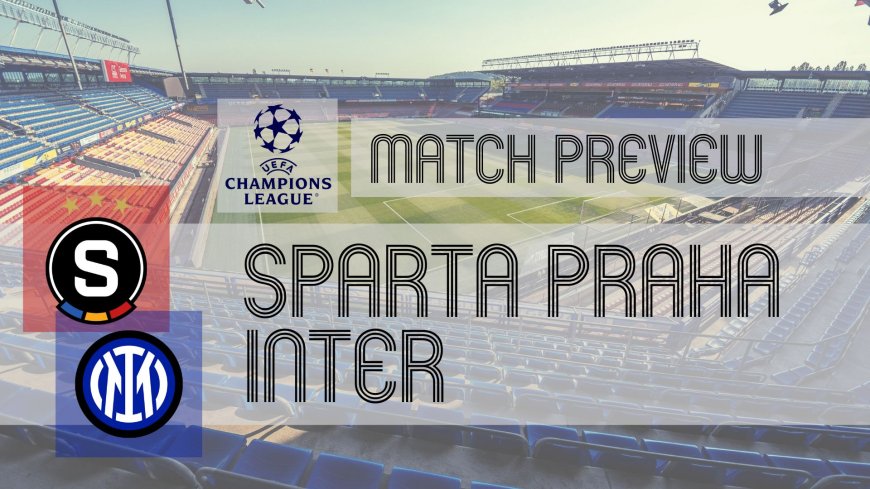 UEFA Champions League Preview: Sparta Prague vs Inter – Team News, Line-ups & Prediction