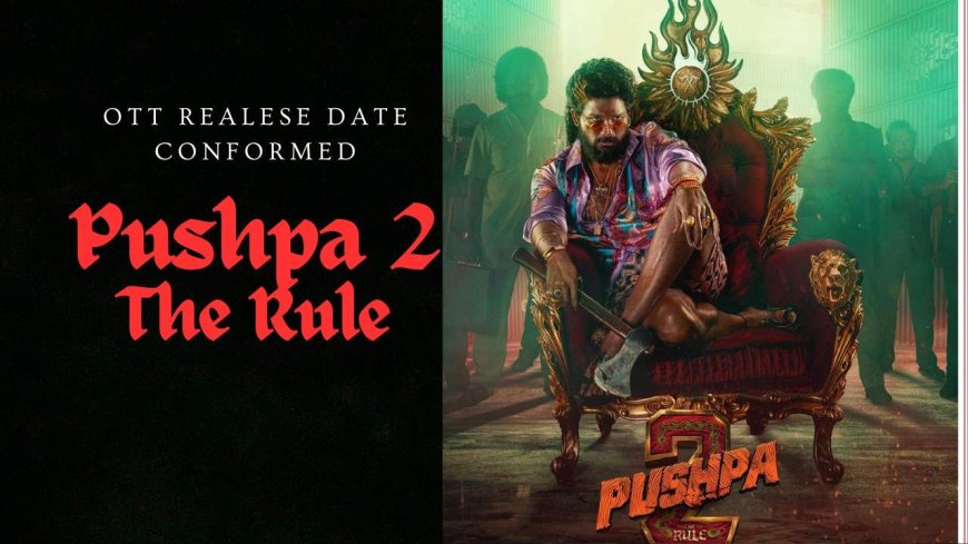 Pushpa 2: The Rule’ OTT Release Date Confirmed