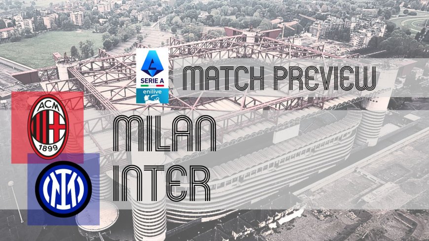 Serie A Preview: Milan vs Inter – Team News, Line-ups & Prediction