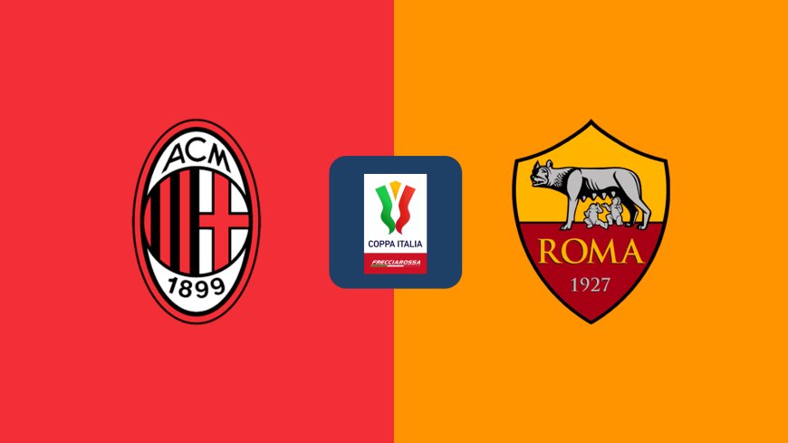 Coppa Italia | Milan v Roma: Match Preview