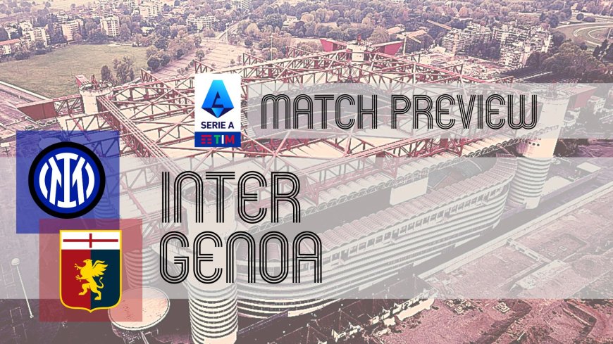 Serie A Preview: Inter vs Genoa – Team News, Line-ups & Prediction