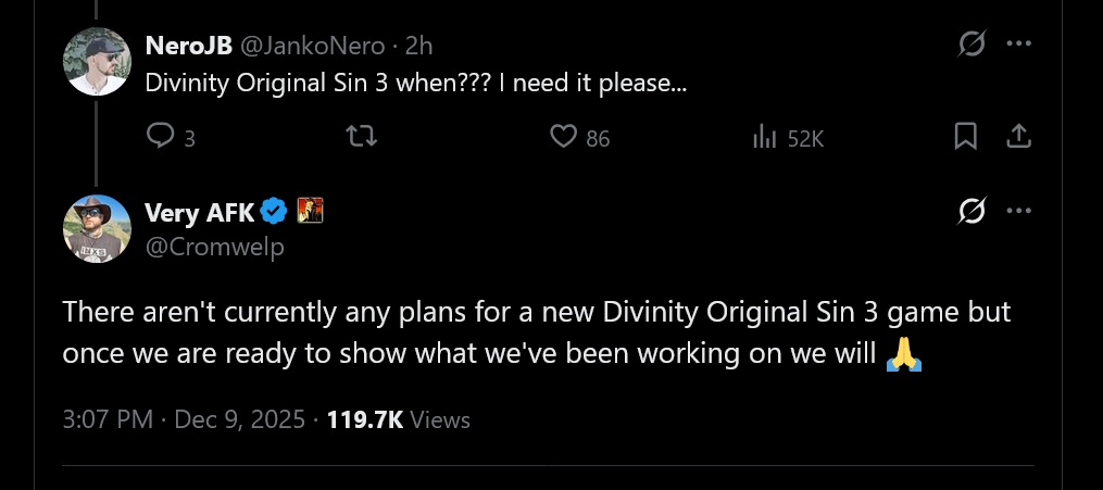 There aren't currently any plans for a new Divinity Original Sin 3 game but once we are ready to show what we've been working on we will 🙏